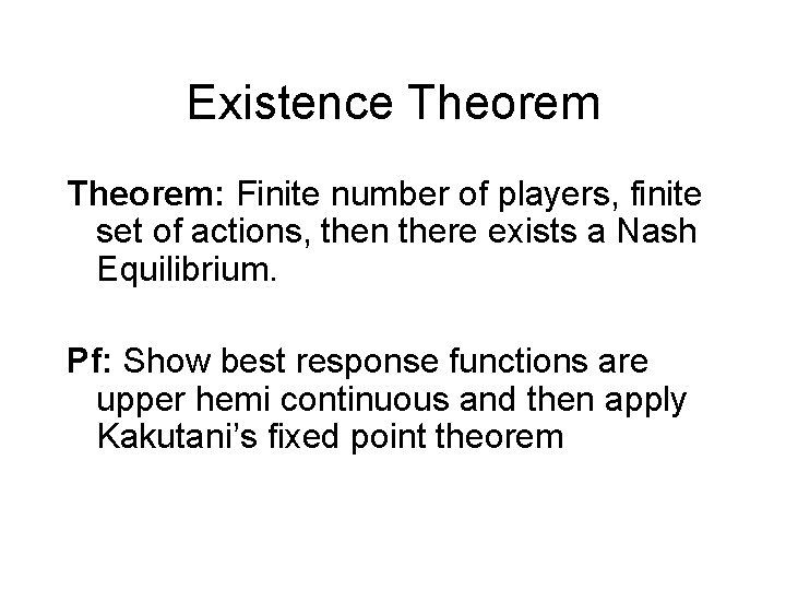 Existence Theorem: Finite number of players, finite set of actions, then there exists a