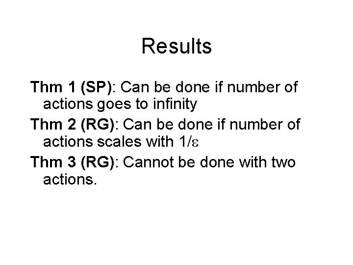 Results Thm 1 (SP): Can be done if number of actions goes to infinity