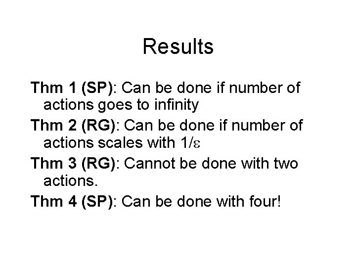 Results Thm 1 (SP): Can be done if number of actions goes to infinity