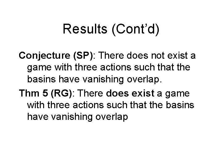 Results (Cont’d) Conjecture (SP): There does not exist a game with three actions such