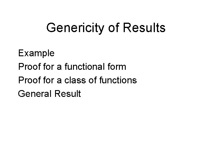 Genericity of Results Example Proof for a functional form Proof for a class of