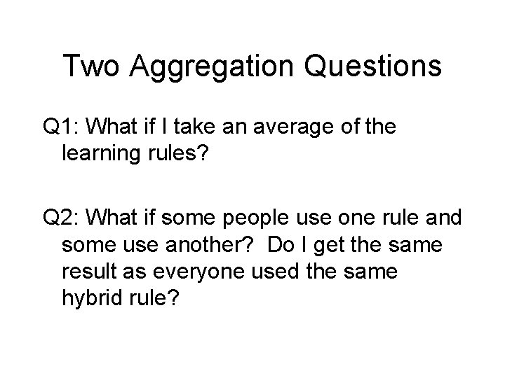 Two Aggregation Questions Q 1: What if I take an average of the learning