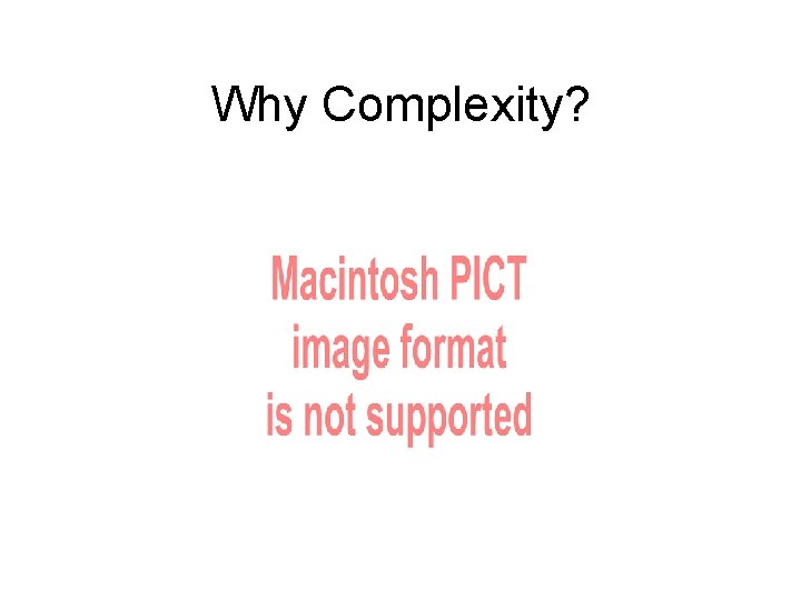 Why Complexity? 