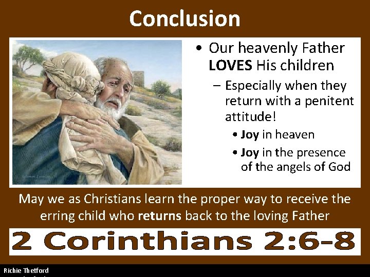 Conclusion • Our heavenly Father LOVES His children – Especially when they return with