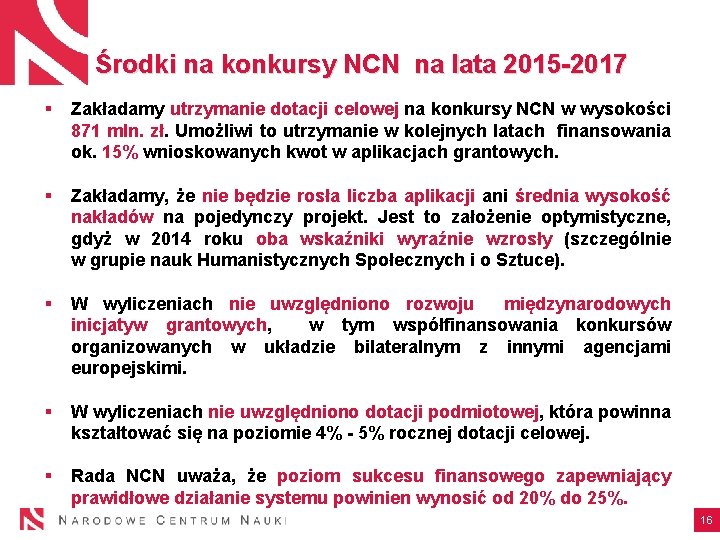 Środki na konkursy NCN na lata 2015 -2017 § Zakładamy utrzymanie dotacji celowej na