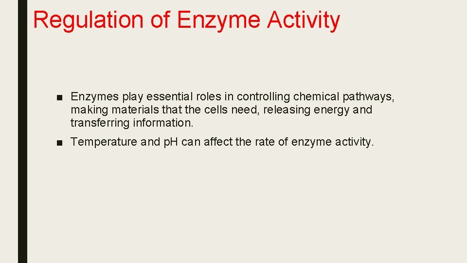 Regulation of Enzyme Activity ■ Enzymes play essential roles in controlling chemical pathways, making