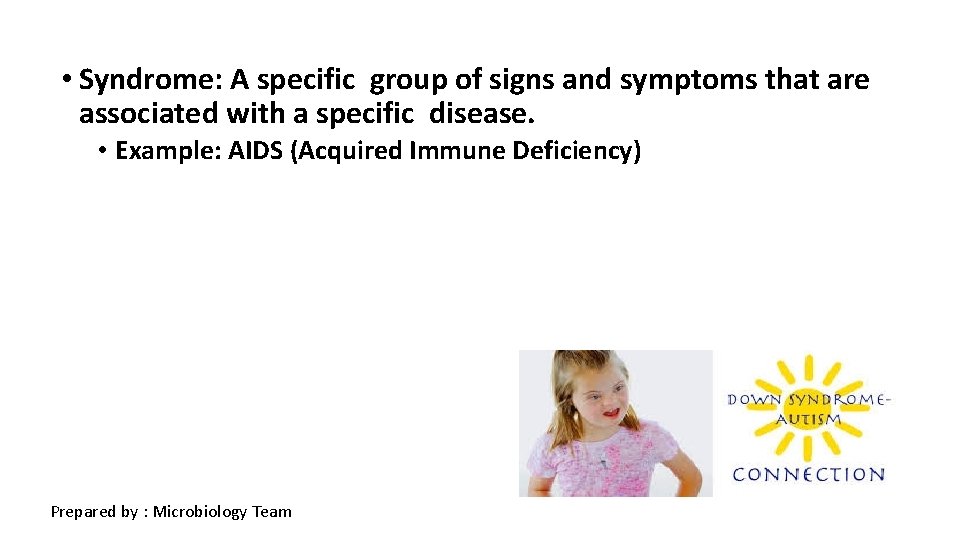  • Syndrome: A specific group of signs and symptoms that are associated with