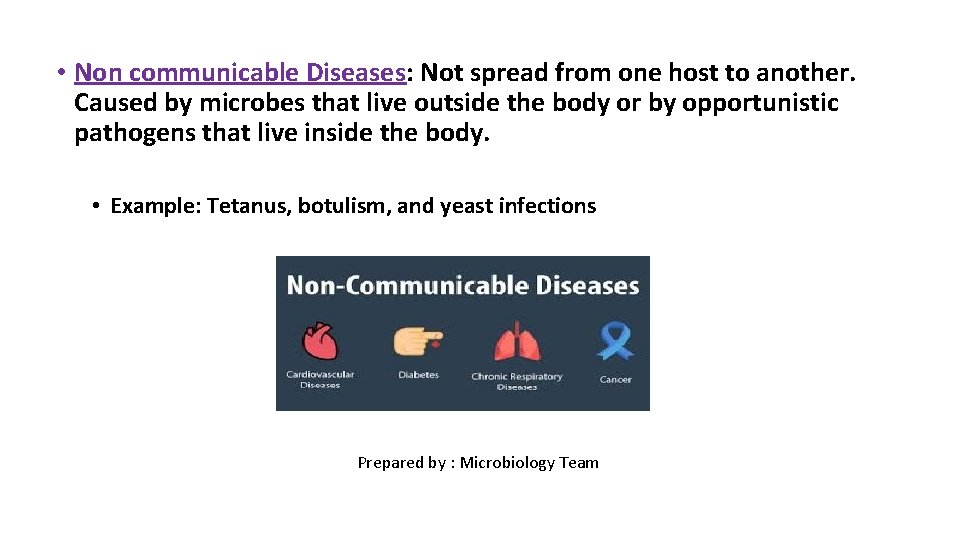  • Non communicable Diseases: Not spread from one host to another. Caused by