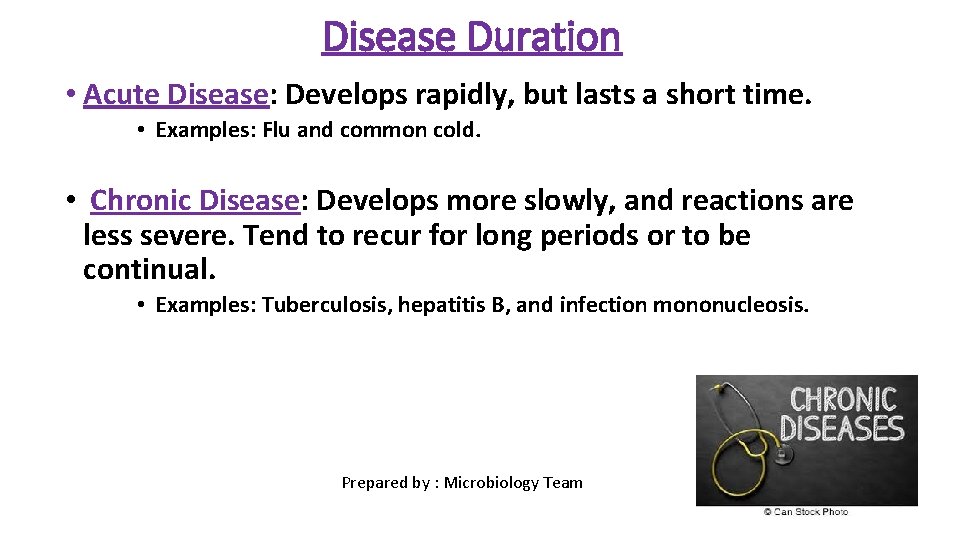 Disease Duration • Acute Disease: Develops rapidly, but lasts a short time. • Examples: