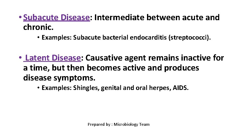  • Subacute Disease: Intermediate between acute and chronic. • Examples: Subacute bacterial endocarditis