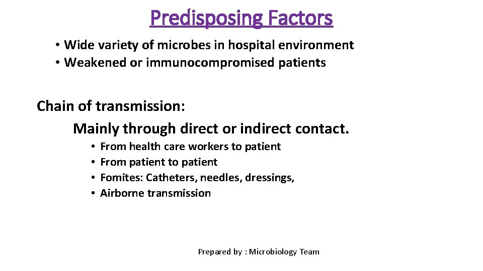 Predisposing Factors • Wide variety of microbes in hospital environment • Weakened or immunocompromised