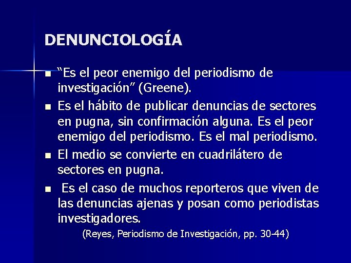 DENUNCIOLOGÍA n n “Es el peor enemigo del periodismo de investigación” (Greene). Es el