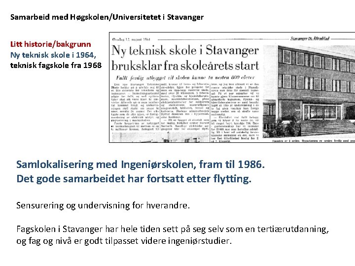 Samarbeid med Høgskolen/Universitetet i Stavanger Litt historie/bakgrunn Ny teknisk skole i 1964, teknisk fagskole