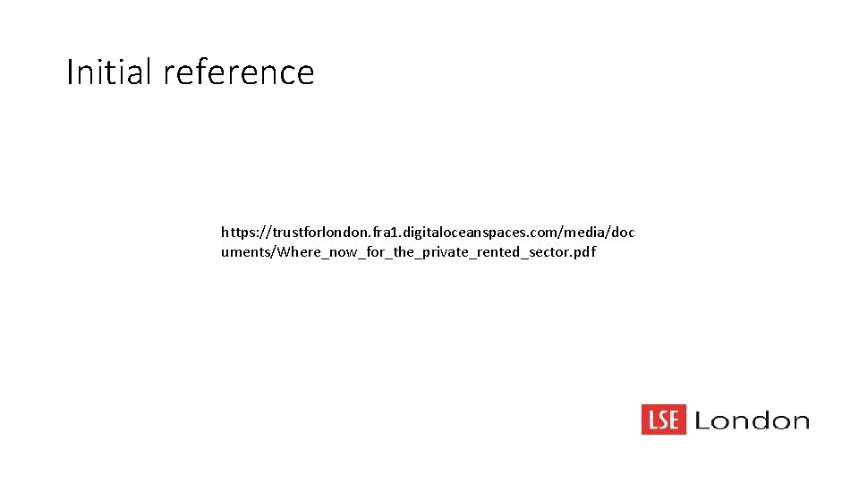 Initial reference https: //trustforlondon. fra 1. digitaloceanspaces. com/media/doc uments/Where_now_for_the_private_rented_sector. pdf 