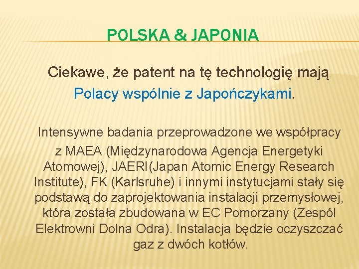 POLSKA & JAPONIA Ciekawe, że patent na tę technologię mają Polacy wspólnie z Japończykami.