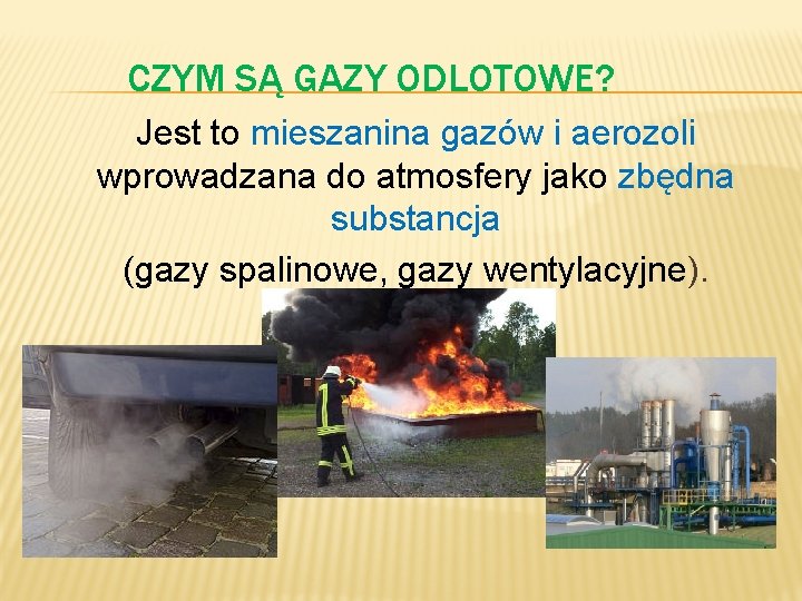 CZYM SĄ GAZY ODLOTOWE? Jest to mieszanina gazów i aerozoli wprowadzana do atmosfery jako