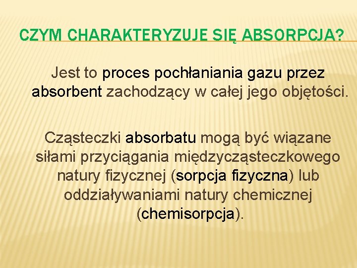 CZYM CHARAKTERYZUJE SIĘ ABSORPCJA? Jest to proces pochłaniania gazu przez absorbent zachodzący w całej