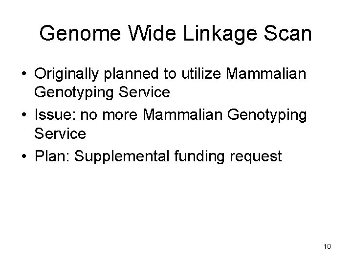 Genome Wide Linkage Scan • Originally planned to utilize Mammalian Genotyping Service • Issue: