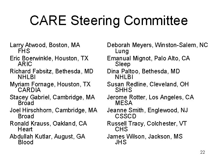 CARE Steering Committee Larry Atwood, Boston, MA FHS Eric Boerwinkle, Houston, TX ARIC Richard