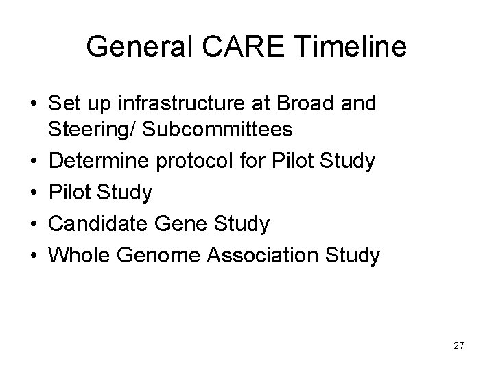 General CARE Timeline • Set up infrastructure at Broad and Steering/ Subcommittees • Determine