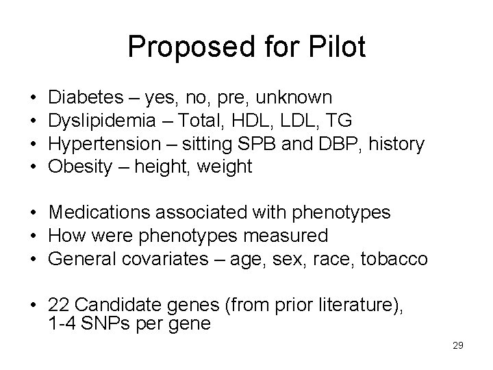 Proposed for Pilot • • Diabetes – yes, no, pre, unknown Dyslipidemia – Total,