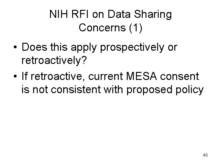 NIH RFI on Data Sharing Concerns (1) • Does this apply prospectively or retroactively?