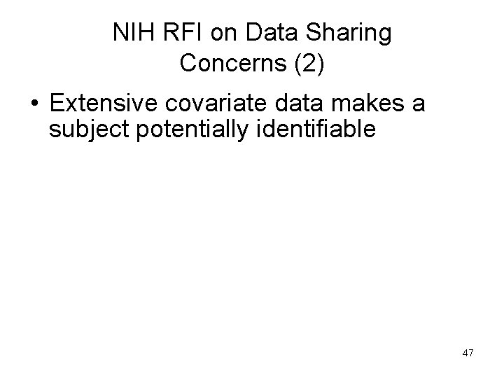 NIH RFI on Data Sharing Concerns (2) • Extensive covariate data makes a subject