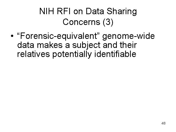 NIH RFI on Data Sharing Concerns (3) • “Forensic-equivalent” genome-wide data makes a subject