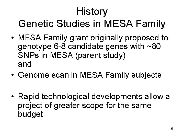 History Genetic Studies in MESA Family • MESA Family grant originally proposed to genotype