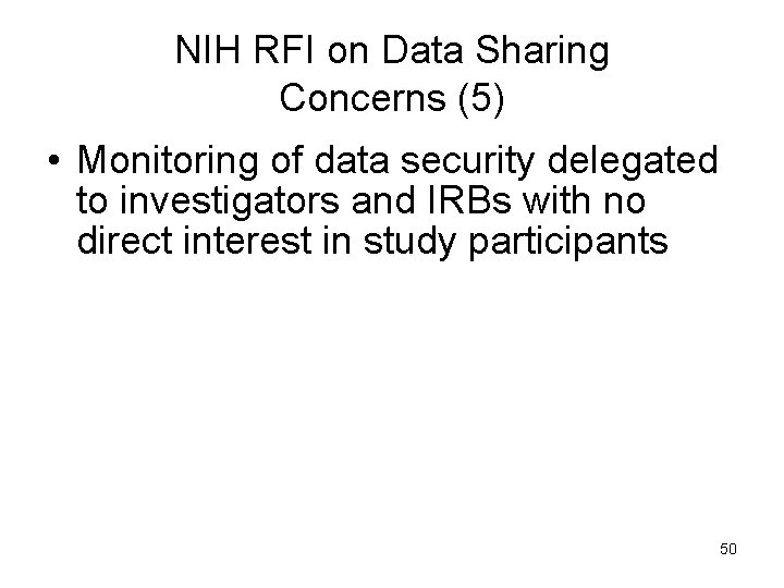 NIH RFI on Data Sharing Concerns (5) • Monitoring of data security delegated to