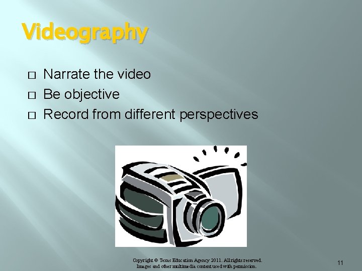 Videography � � � Narrate the video Be objective Record from different perspectives Copyright