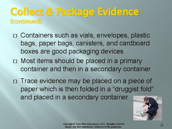 Collect & Package Evidence (continued) � � � Containers such as vials, envelopes, plastic