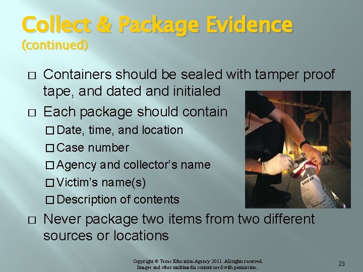 Collect & Package Evidence (continued) � � Containers should be sealed with tamper proof