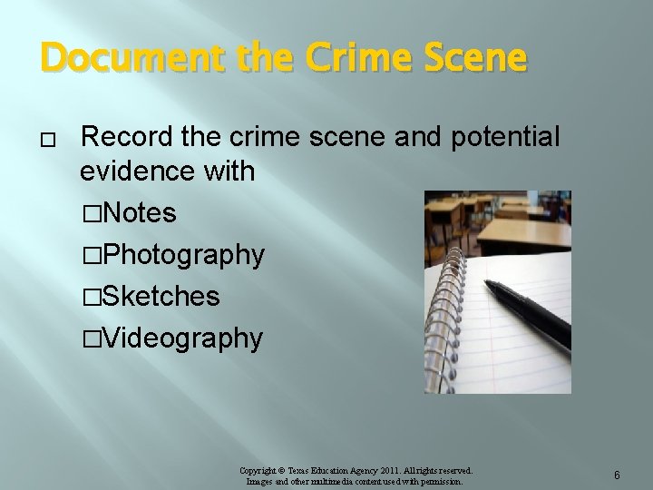 Document the Crime Scene � Record the crime scene and potential evidence with �Notes