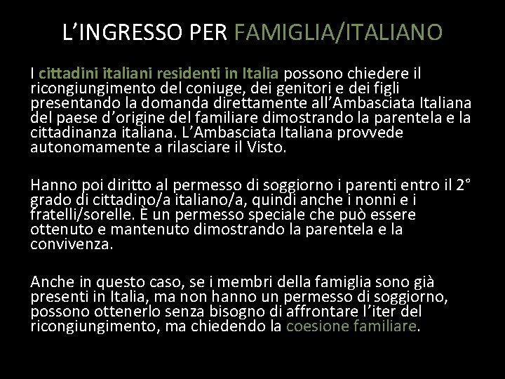 L’INGRESSO PER FAMIGLIA/ITALIANO I cittadini italiani residenti in Italia possono chiedere il ricongiungimento del