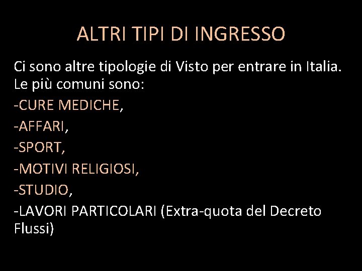 ALTRI TIPI DI INGRESSO Ci sono altre tipologie di Visto per entrare in Italia.