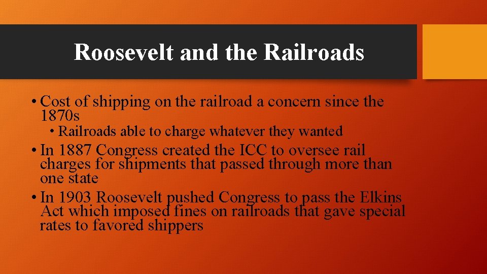 Roosevelt and the Railroads • Cost of shipping on the railroad a concern since