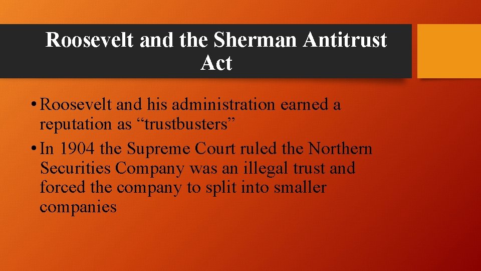 Roosevelt and the Sherman Antitrust Act • Roosevelt and his administration earned a reputation