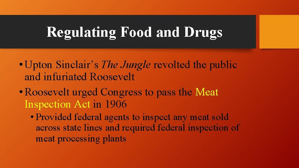Regulating Food and Drugs • Upton Sinclair’s The Jungle revolted the public and infuriated