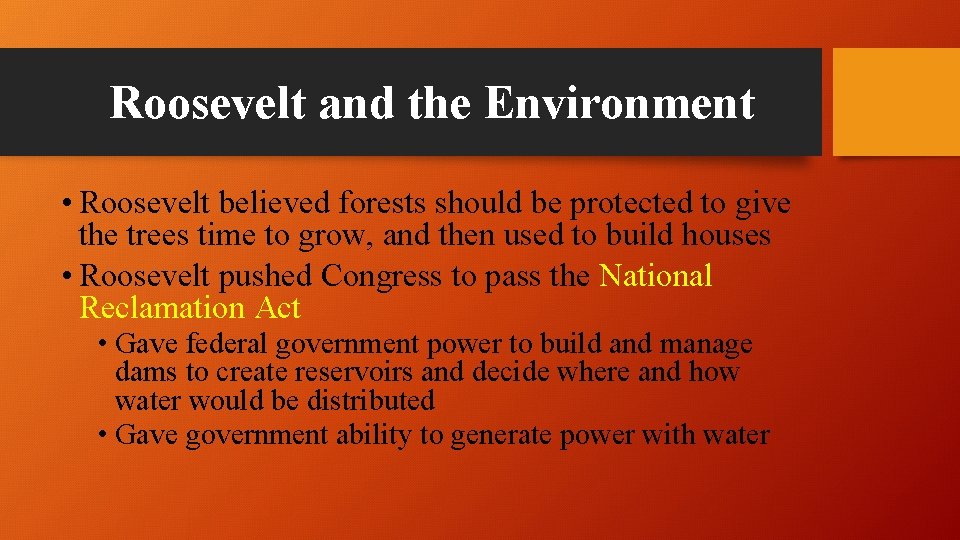 Roosevelt and the Environment • Roosevelt believed forests should be protected to give the