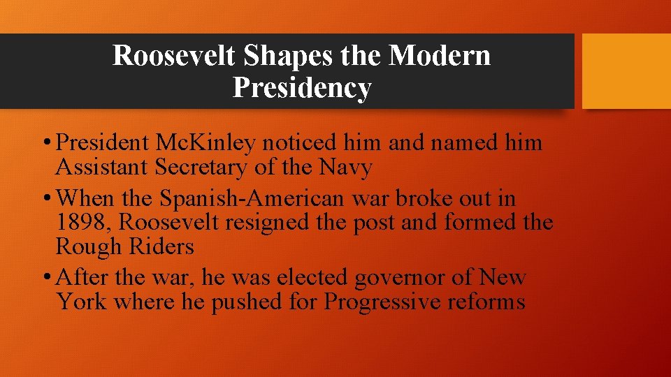 Roosevelt Shapes the Modern Presidency • President Mc. Kinley noticed him and named him