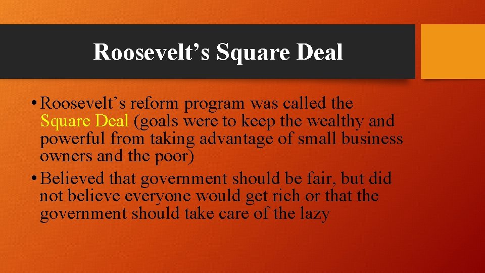 Roosevelt’s Square Deal • Roosevelt’s reform program was called the Square Deal (goals were