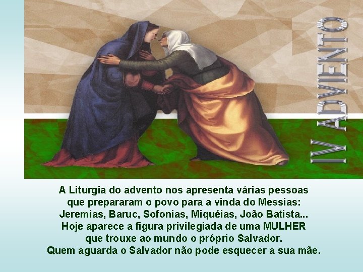 A Liturgia do advento nos apresenta várias pessoas que prepararam o povo para a