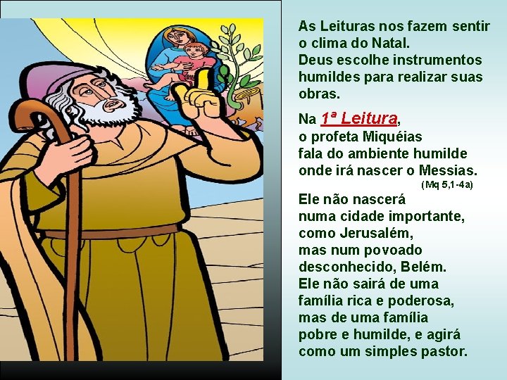 As Leituras nos fazem sentir o clima do Natal. Deus escolhe instrumentos humildes para