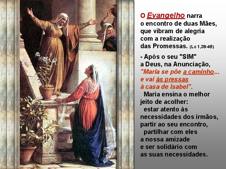 O Evangelho narra o encontro de duas Mães, que vibram de alegria com a