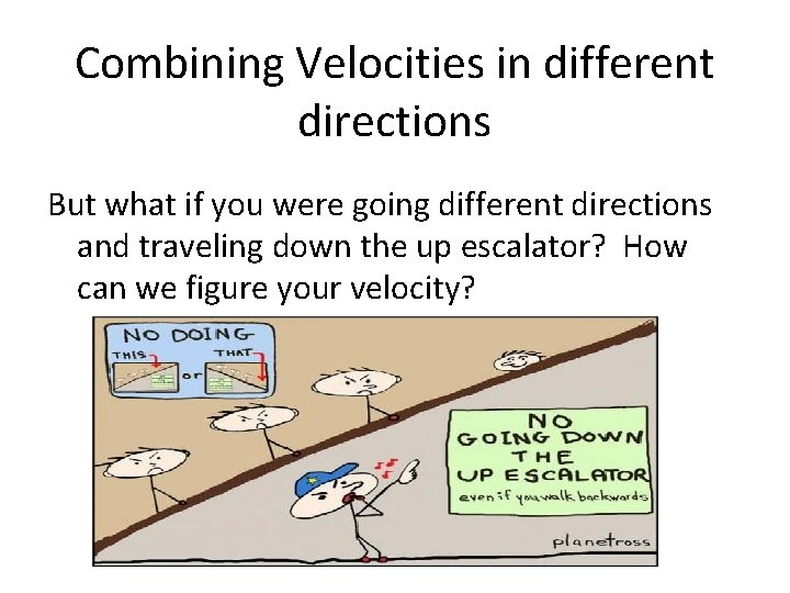 Combining Velocities in different directions But what if you were going different directions and