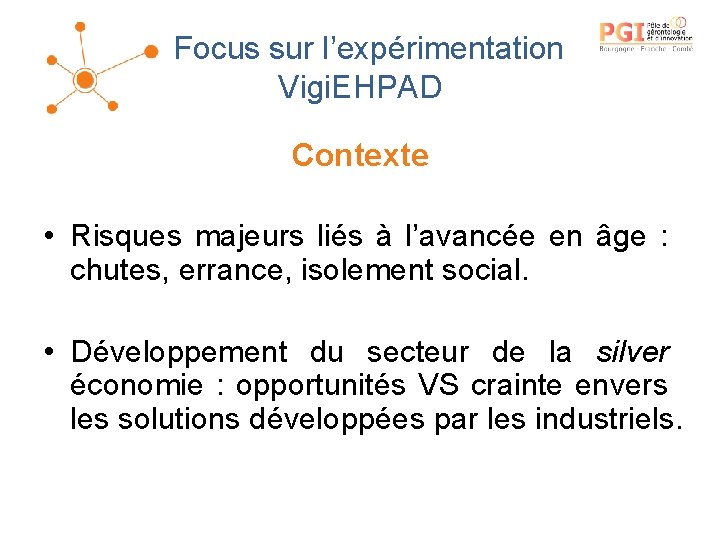 Focus sur l’expérimentation Vigi. EHPAD Contexte • Risques majeurs liés à l’avancée en âge