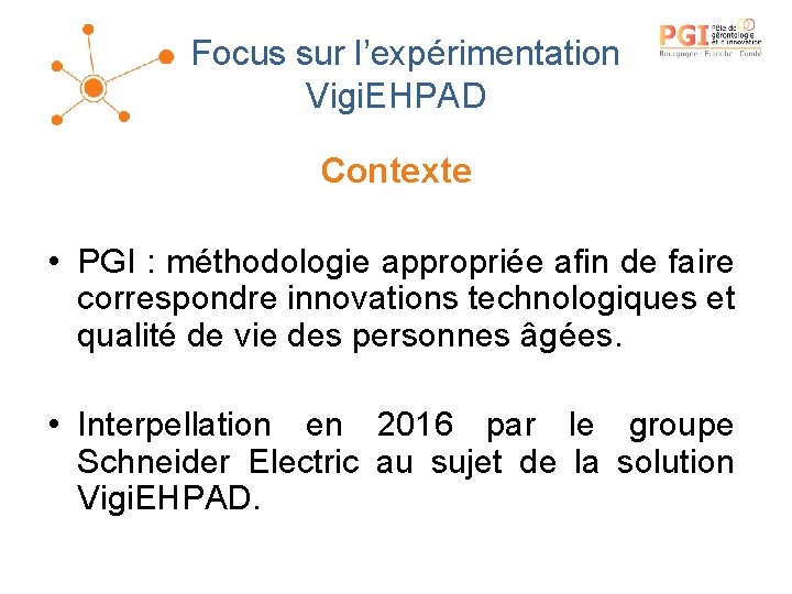 Focus sur l’expérimentation Vigi. EHPAD Contexte • PGI : méthodologie appropriée afin de faire