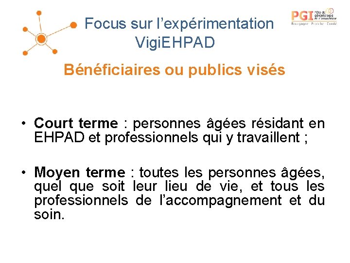 Focus sur l’expérimentation Vigi. EHPAD Bénéficiaires ou publics visés • Court terme : personnes