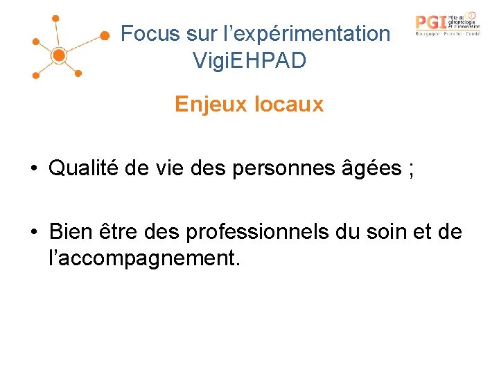 Focus sur l’expérimentation Vigi. EHPAD Enjeux locaux • Qualité de vie des personnes âgées